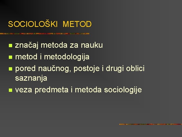 SOCIOLOŠKI METOD n n značaj metoda za nauku metod i metodologija pored naučnog, postoje