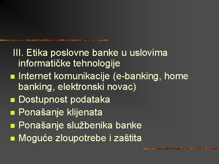  III. Etika poslovne banke u uslovima informatičke tehnologije n Internet komunikacije (e-banking, home