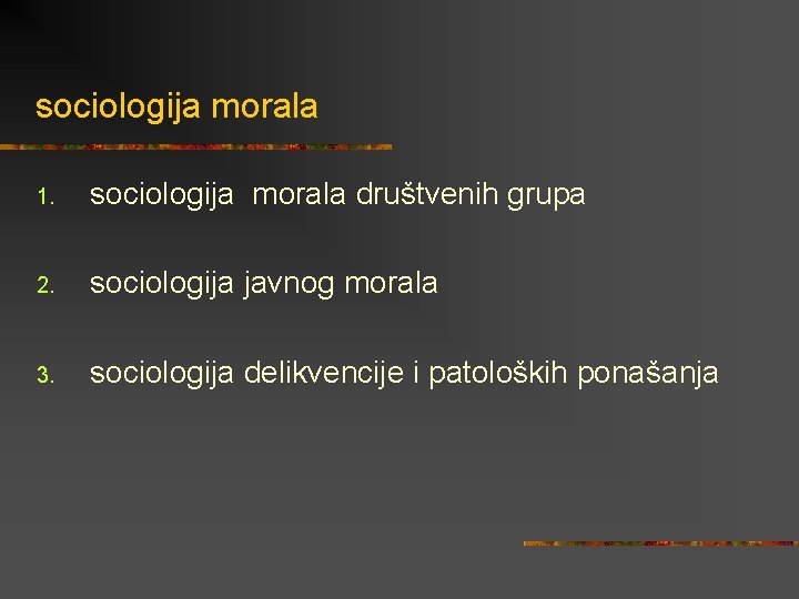 sociologija morala 1. sociologija morala društvenih grupa 2. sociologija javnog morala 3. sociologija delikvencije