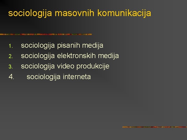 sociologija masovnih komunikacija sociologija pisanih medija 2. sociologija elektronskih medija 3. sociologija video produkcije