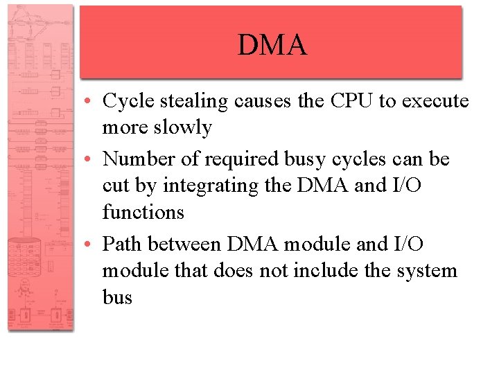 DMA • Cycle stealing causes the CPU to execute more slowly • Number of