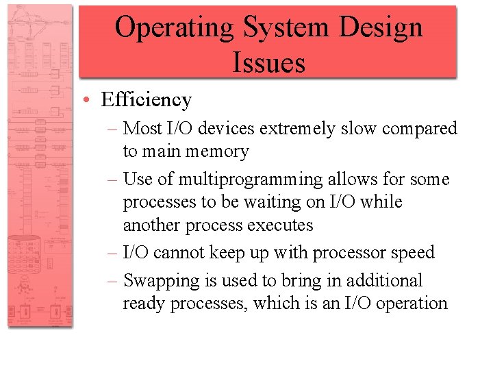 Operating System Design Issues • Efficiency – Most I/O devices extremely slow compared to