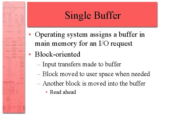 Single Buffer • Operating system assigns a buffer in main memory for an I/O