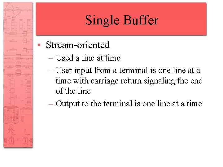 Single Buffer • Stream-oriented – Used a line at time – User input from