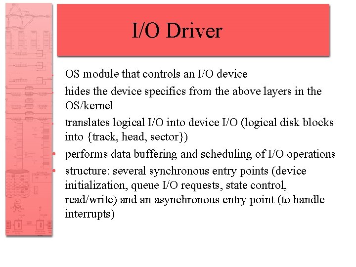 I/O Driver OS module that controls an I/O device • hides the device specifics