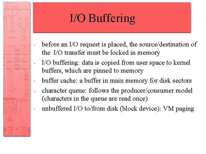 I/O Buffering • • • before an I/O request is placed, the source/destination of