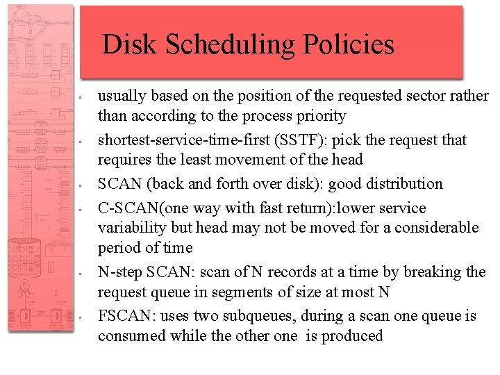 Disk Scheduling Policies • • • usually based on the position of the requested