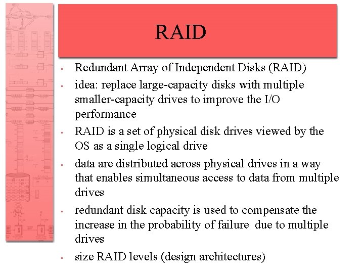 RAID • • • Redundant Array of Independent Disks (RAID) idea: replace large-capacity disks