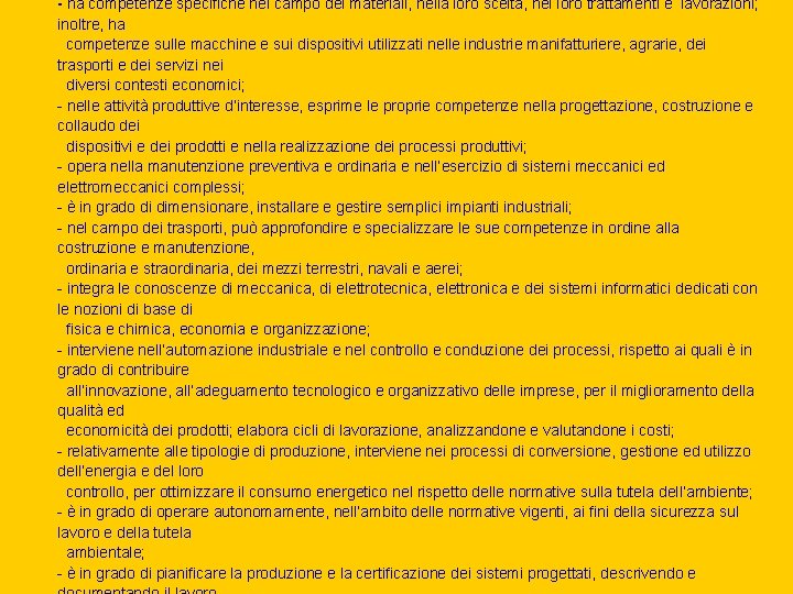 - ha competenze specifiche nel campo dei materiali, nella loro scelta, nei loro trattamenti