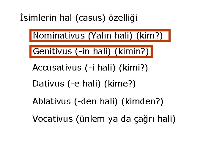 İsimlerin hal (casus) özelliği Nominativus (Yalın hali) (kim? ) Genitivus (-in hali) (kimin? )