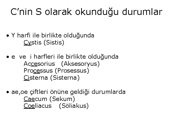 C’nin S olarak okunduğu durumlar • Y harfi ile birlikte olduğunda Cystis (Sistis) •