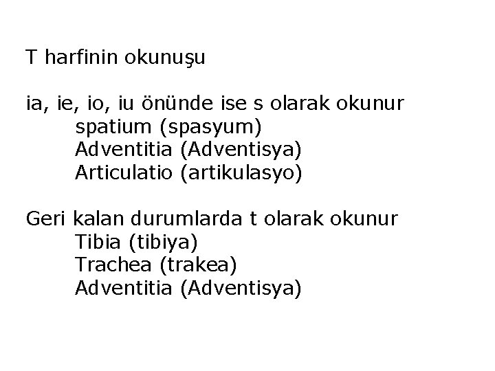 T harfinin okunuşu ia, ie, io, iu önünde ise s olarak okunur spatium (spasyum)