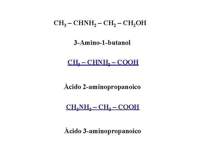 CH 3 – CHNH 2 – CH 2 OH 3 -Amino-1 -butanol CH 3