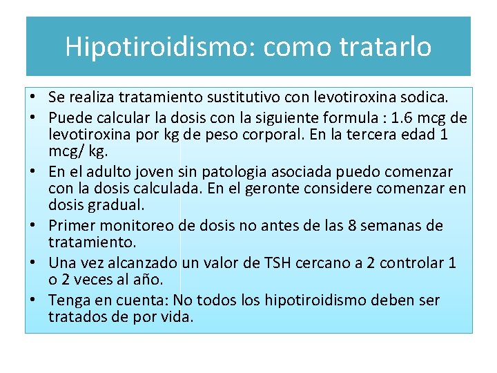 Hipotiroidismo: como tratarlo • Se realiza tratamiento sustitutivo con levotiroxina sodica. • Puede calcular