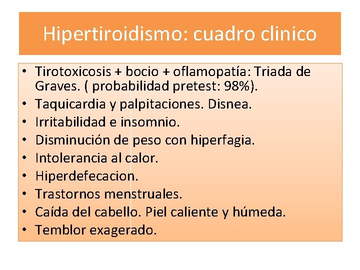 Hipertiroidismo: cuadro clinico • Tirotoxicosis + bocio + oflamopatía: Triada de Graves. ( probabilidad