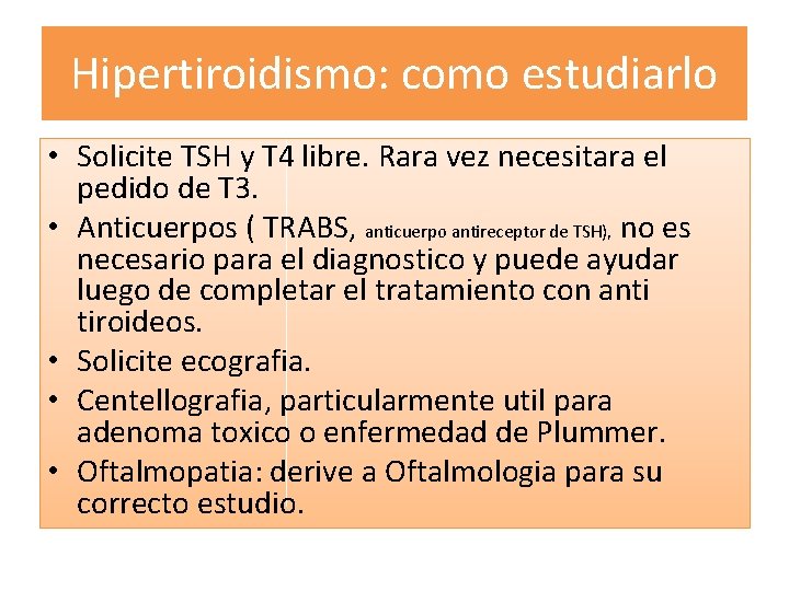 Hipertiroidismo: como estudiarlo • Solicite TSH y T 4 libre. Rara vez necesitara el