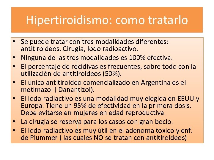 Hipertiroidismo: como tratarlo • Se puede tratar con tres modalidades diferentes: antitiroideos, Cirugia, Iodo