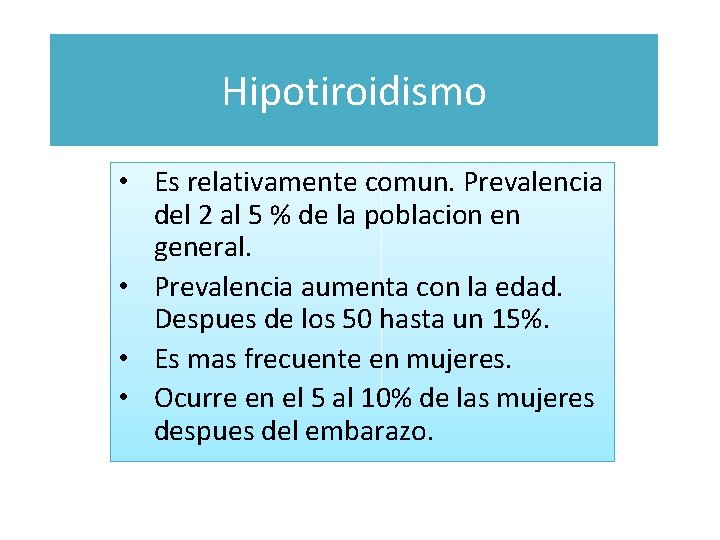 Hipotiroidismo • Es relativamente comun. Prevalencia del 2 al 5 % de la poblacion