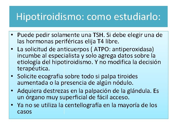 Hipotiroidismo: como estudiarlo: • Puede pedir solamente una TSH. Si debe elegir una de