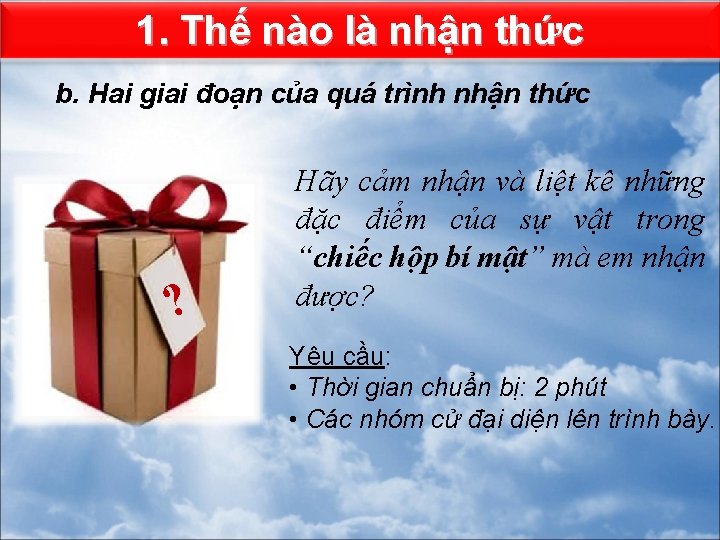 1. Thế nào là nhận thức b. Hai giai đoạn của quá trình nhận