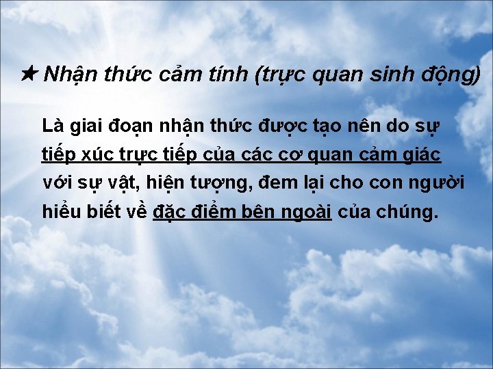  Nhận thức cảm tính (trực quan sinh động) Là giai đoạn nhận thức