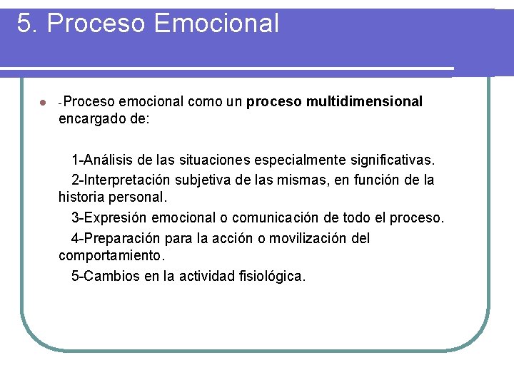 5. Proceso Emocional l -Proceso emocional como un proceso multidimensional encargado de: 1 -Análisis