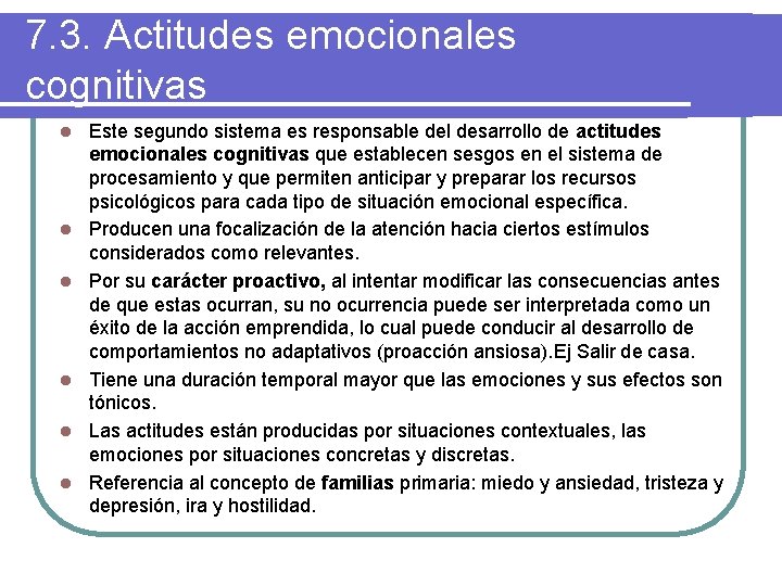 7. 3. Actitudes emocionales cognitivas l l l Este segundo sistema es responsable del
