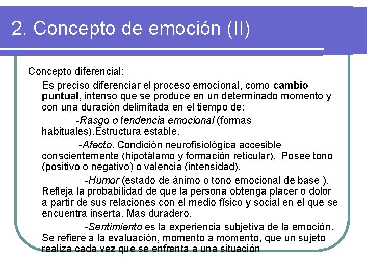 2. Concepto de emoción (II) Concepto diferencial: Es preciso diferenciar el proceso emocional, como