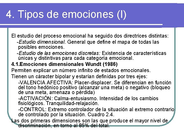 4. Tipos de emociones (I) El estudio del proceso emocional ha seguido dos directrices