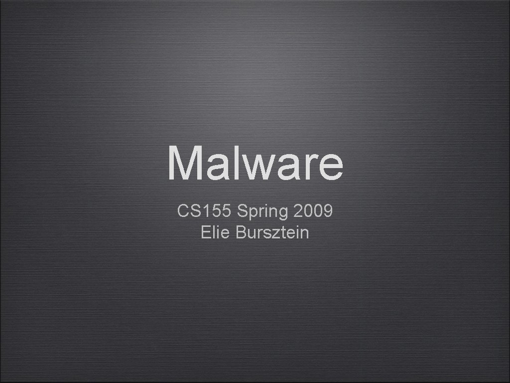 Malware CS 155 Spring 2009 Elie Bursztein 