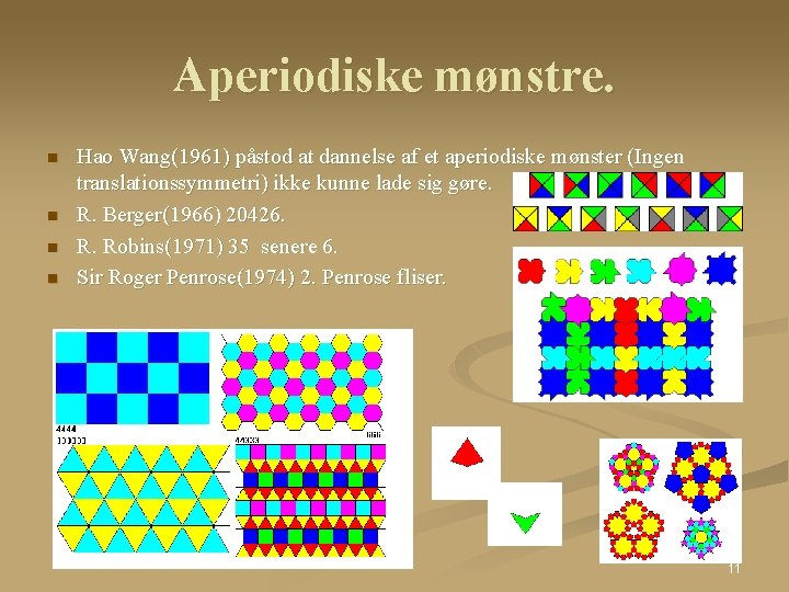 Aperiodiske mønstre. n n Hao Wang(1961) påstod at dannelse af et aperiodiske mønster (Ingen Aperiodiske mønstre. n n Hao Wang(1961) påstod at dannelse af et aperiodiske mønster (Ingen