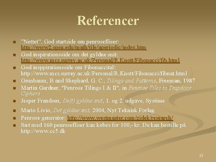 Referencer n n n n n ”Nettet”. God startside om penrosefliser: http: //www 2. Referencer n n n n n ”Nettet”. God startside om penrosefliser: http: //www 2.