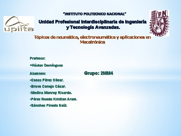 “INSTITUTO POLITECNICO NACIONAL” Unidad Profesional Interdisciplinaria de Ingeniería y Tecnología Avanzadas. Tópicos de neumática,