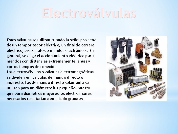 Electroválvulas Estas válvulas se utilizan cuando la señal proviene de un temporizador eléctrico, un