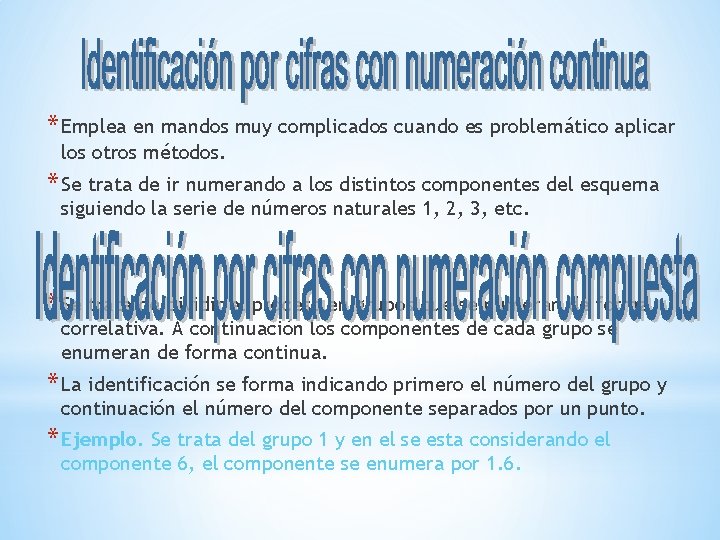 * Emplea en mandos muy complicados cuando es problemático aplicar los otros métodos. *