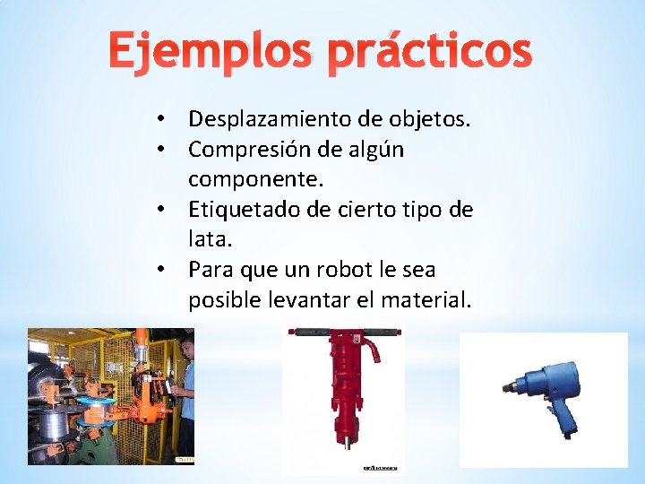 Ejemplos prácticos • Desplazamiento de objetos. • Compresión de algún componente. • Etiquetado de