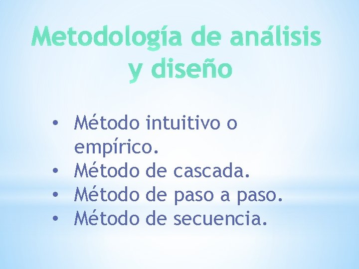 Metodología de análisis y diseño • Método intuitivo o empírico. • Método de cascada.