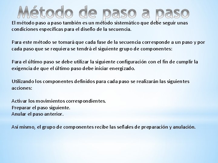El método paso a paso también es un método sistemático que debe seguir unas