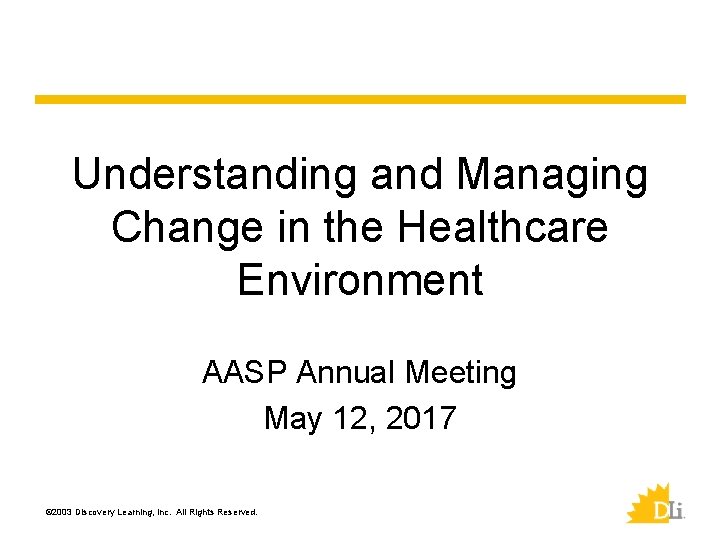 Understanding and Managing Change in the Healthcare Environment AASP Annual Meeting May 12, 2017
