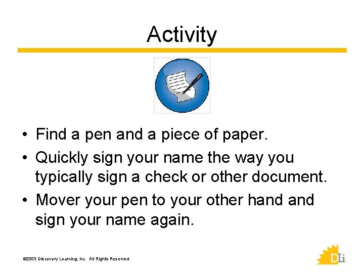 Activity • Find a pen and a piece of paper. • Quickly sign your