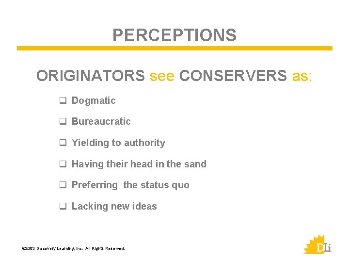 PERCEPTIONS ORIGINATORS see CONSERVERS as: q Dogmatic q Bureaucratic q Yielding to authority q