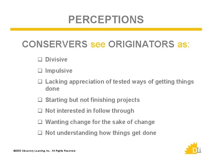PERCEPTIONS CONSERVERS see ORIGINATORS as: q Divisive q Impulsive q Lacking appreciation of tested