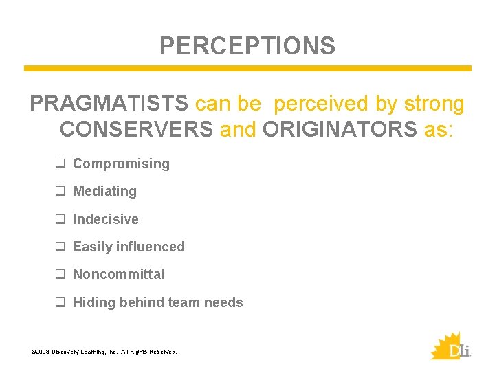 PERCEPTIONS PRAGMATISTS can be perceived by strong CONSERVERS and ORIGINATORS as: q Compromising q