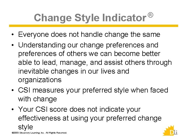 Change Style Indicator ® • Everyone does not handle change the same • Understanding