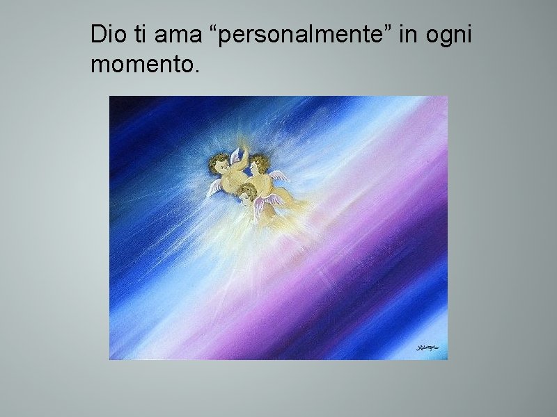 Dio ti ama “personalmente” in ogni momento. 