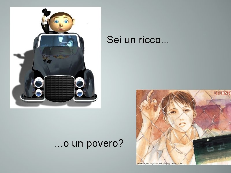 Sei un ricco. . . o un povero? 