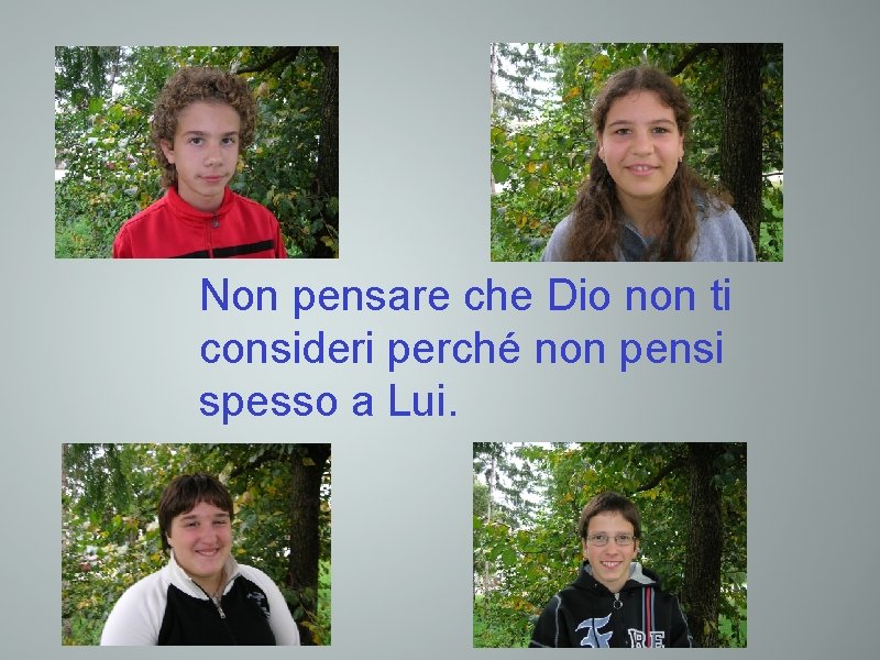 Non pensare che Dio non ti consideri perché non pensi spesso a Lui. 