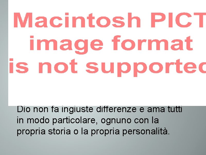 Dio non fa ingiuste differenze e ama tutti in modo particolare, ognuno con la