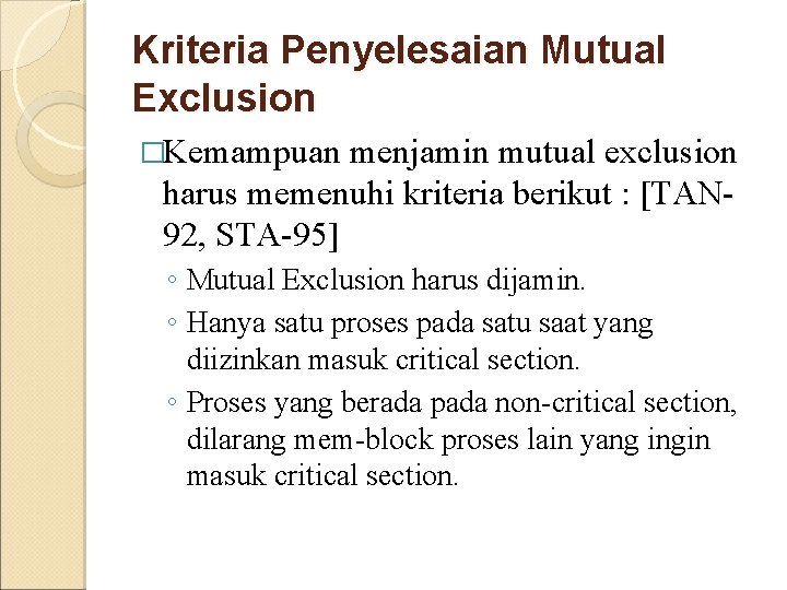 Kriteria Penyelesaian Mutual Exclusion �Kemampuan menjamin mutual exclusion harus memenuhi kriteria berikut : [TAN