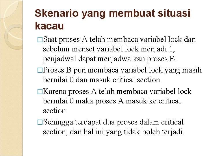 Skenario yang membuat situasi kacau �Saat proses A telah membaca variabel lock dan sebelum